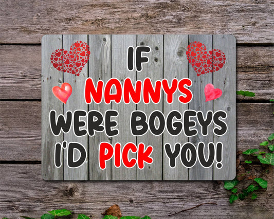 Nanny Metal Sign Gift - If Nannys Were Bogeys I'd Pick You - Cute Fun Novelty Aluminium Present