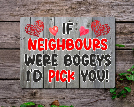 Neighbour Metal Sign Gift - If Neighbours Were Bogeys I'd Pick You - Cute Fun Novelty Aluminium Present