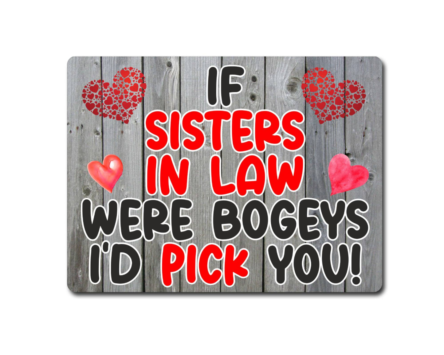 Sister in Law Metal Sign Gift - If Sisters in Law Were Bogeys I'd Pick You - Cute Fun Novelty Aluminium Present