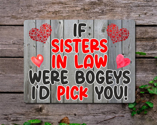 Sister in Law Metal Sign Gift - If Sisters in Law Were Bogeys I'd Pick You - Cute Fun Novelty Aluminium Present