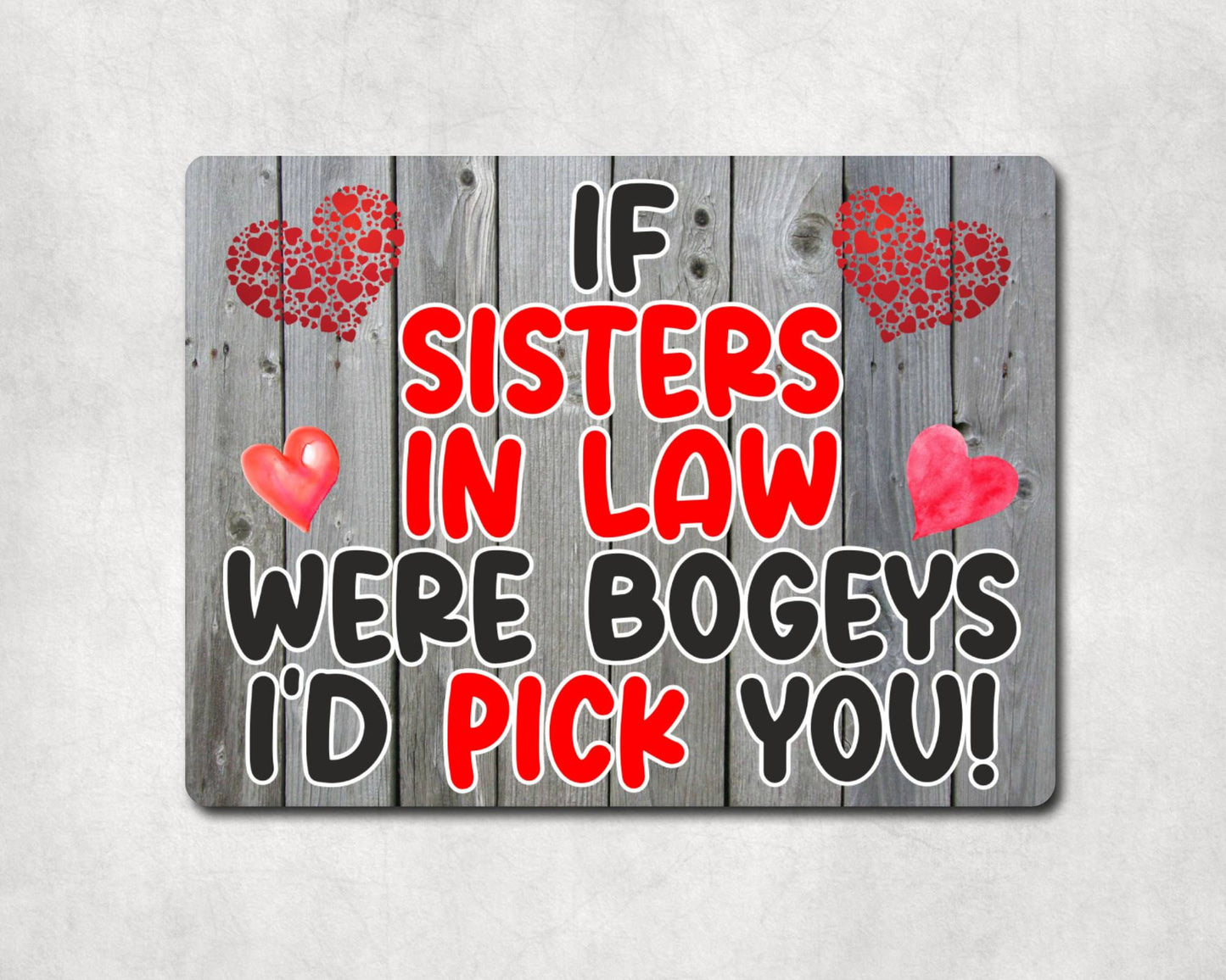 Sister in Law Metal Sign Gift - If Sisters in Law Were Bogeys I'd Pick You - Cute Fun Novelty Aluminium Present