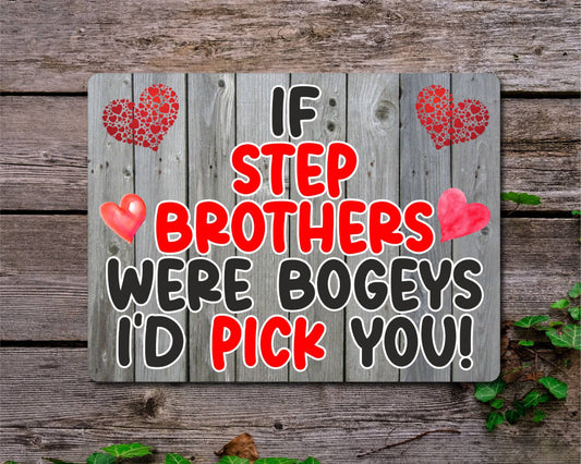 Step Brother Metal Sign Gift - If Step Brothers Were Bogeys I'd Pick You - Cute Fun Novelty Aluminium Present
