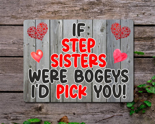 Step Sister Metal Sign Gift - If Step Sisters Were Bogeys I'd Pick You - Cute Fun Novelty Aluminium Present