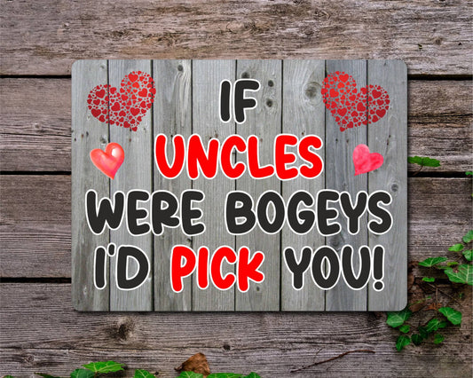 Uncle Metal Sign Gift - If Uncles Were Bogeys I'd Pick You - Cute Fun Novelty Aluminium Present