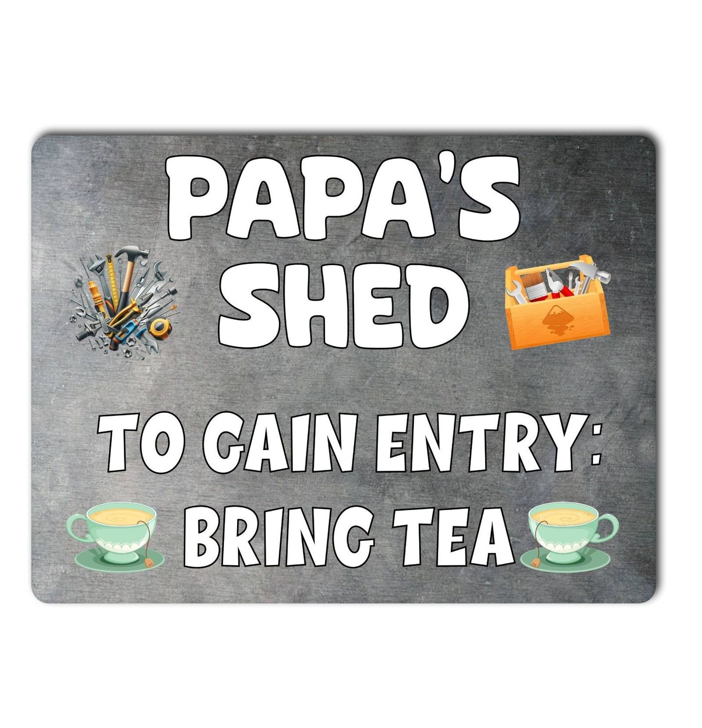 Papa Metal Sign Gift - Papa's Shed To Gain Entry Bring Tea - Cute Fun Novelty Family Aluminium Present