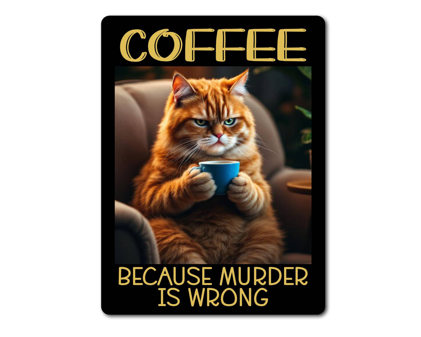 Cat Metal Sign Gift - Coffee Because Murder Is Wrong - Cute Fun Novelty Animal Family Aluminium Present