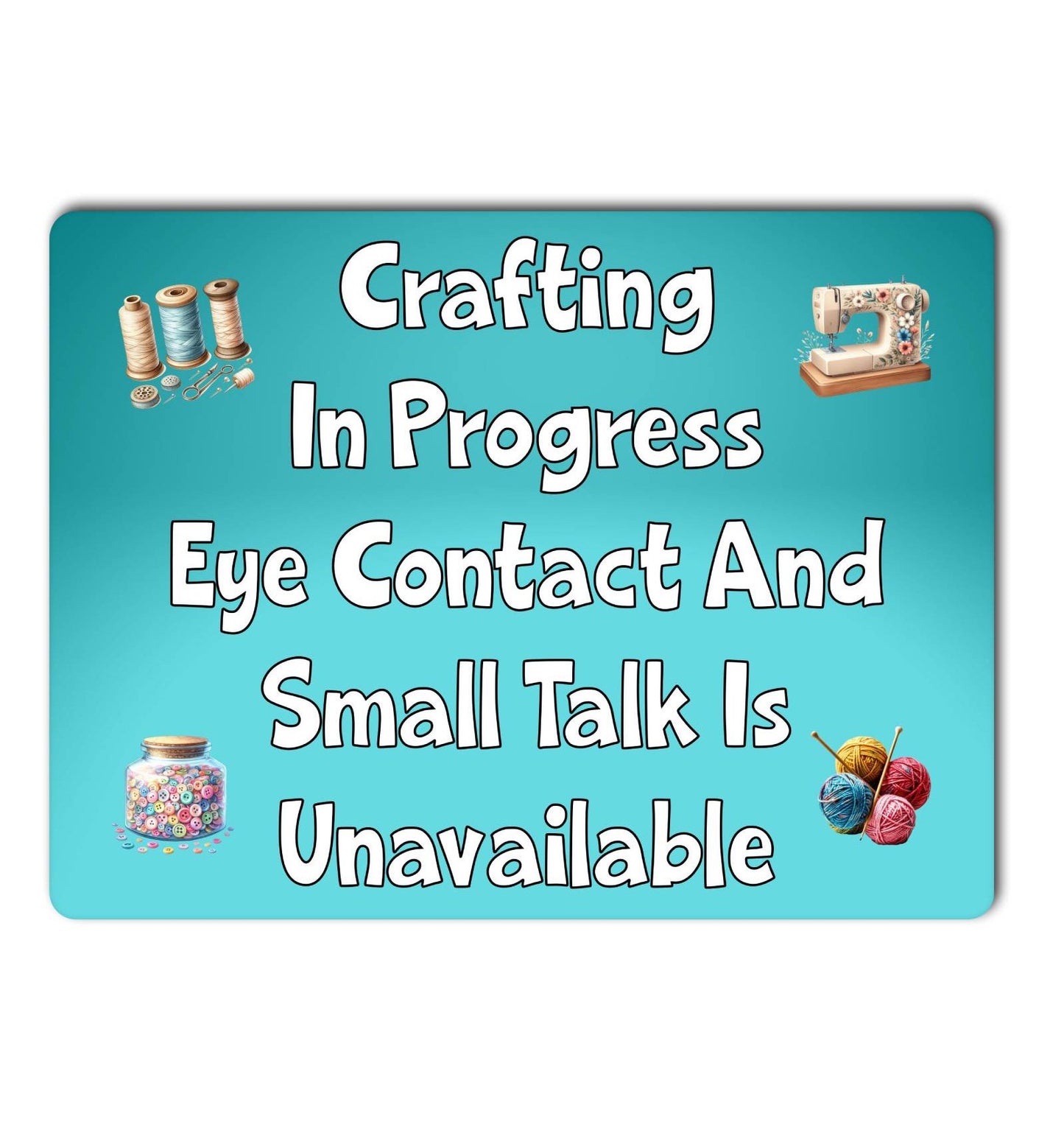 Craft Metal Sign Gift - Crafting In Progress Small Talk Unavailable - Turquoise - Cute Fun Novelty Family Aluminium Present