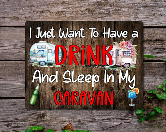 Camping Metal Sign Gift - I Just Want To Have A Drink And Sleep In My Caravan - Cute Fun Novelty Family Aluminium Present