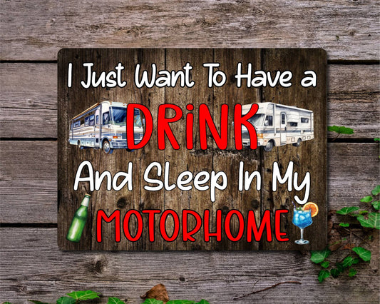 Camping Metal Sign Gift - I Just Want To Have A Drink And Sleep In My Motorhome - Cute Fun Novelty Family Aluminium Present