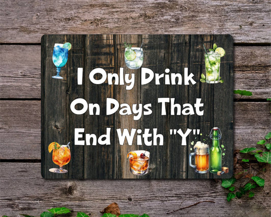 Alcohol Metal Sign Gift - I Only Drink On Days That End With A Y - Cute Fun Novelty Family Drink Aluminium Present