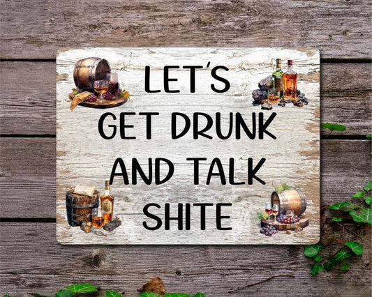 Alcohol Metal Sign Gift - Let's Get Drunk And Talk Shite - Cute Fun Novelty Family Drink Aluminium Present