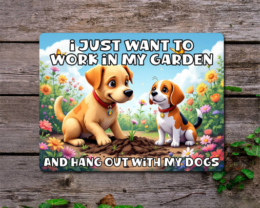 Dog Metal Sign Gift - I Just Want To Work In My Garden And Hang Out With My Dogs - Cute Fun Novelty Animal Family Aluminium Present