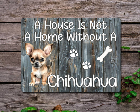 Dog Metal Sign Gift - A House Is Not A Home Without A Chihuahua - Cute Fun Novelty Family Pet Aluminium Present