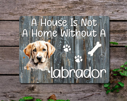 Dog Metal Sign Gift - A House Is Not A Home Without A Labrador - Cute Fun Novelty Family Pet Aluminium Present