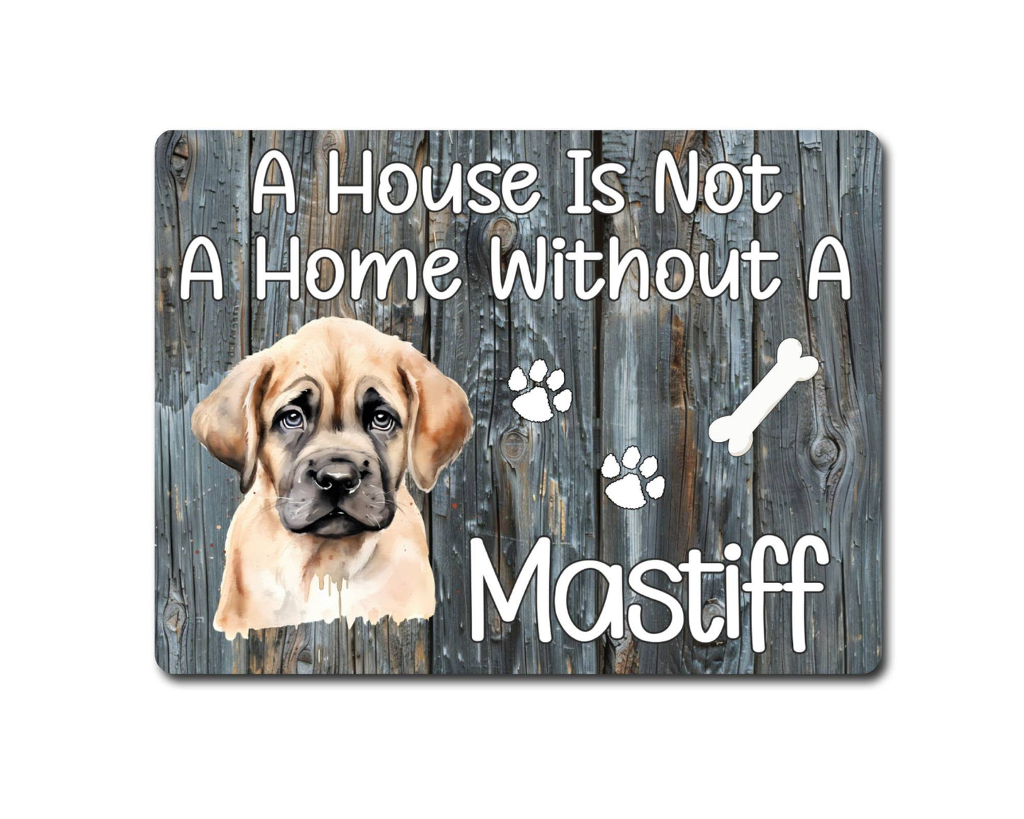 Dog Metal Sign Gift - A House Is Not A Home Without A Mastiff - Cute Fun Novelty Family Pet Aluminium Present