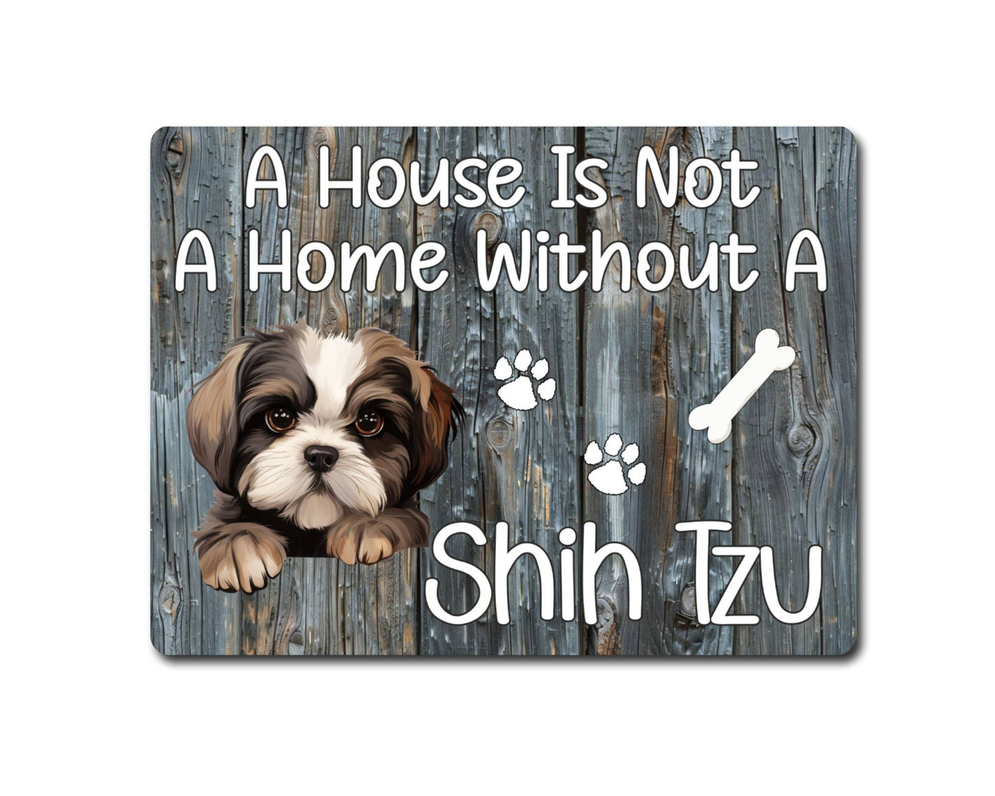 Dog Metal Sign Gift - A House Is Not A Home Without A Shih Tzu - Cute Fun Novelty Family Pet Aluminium Present