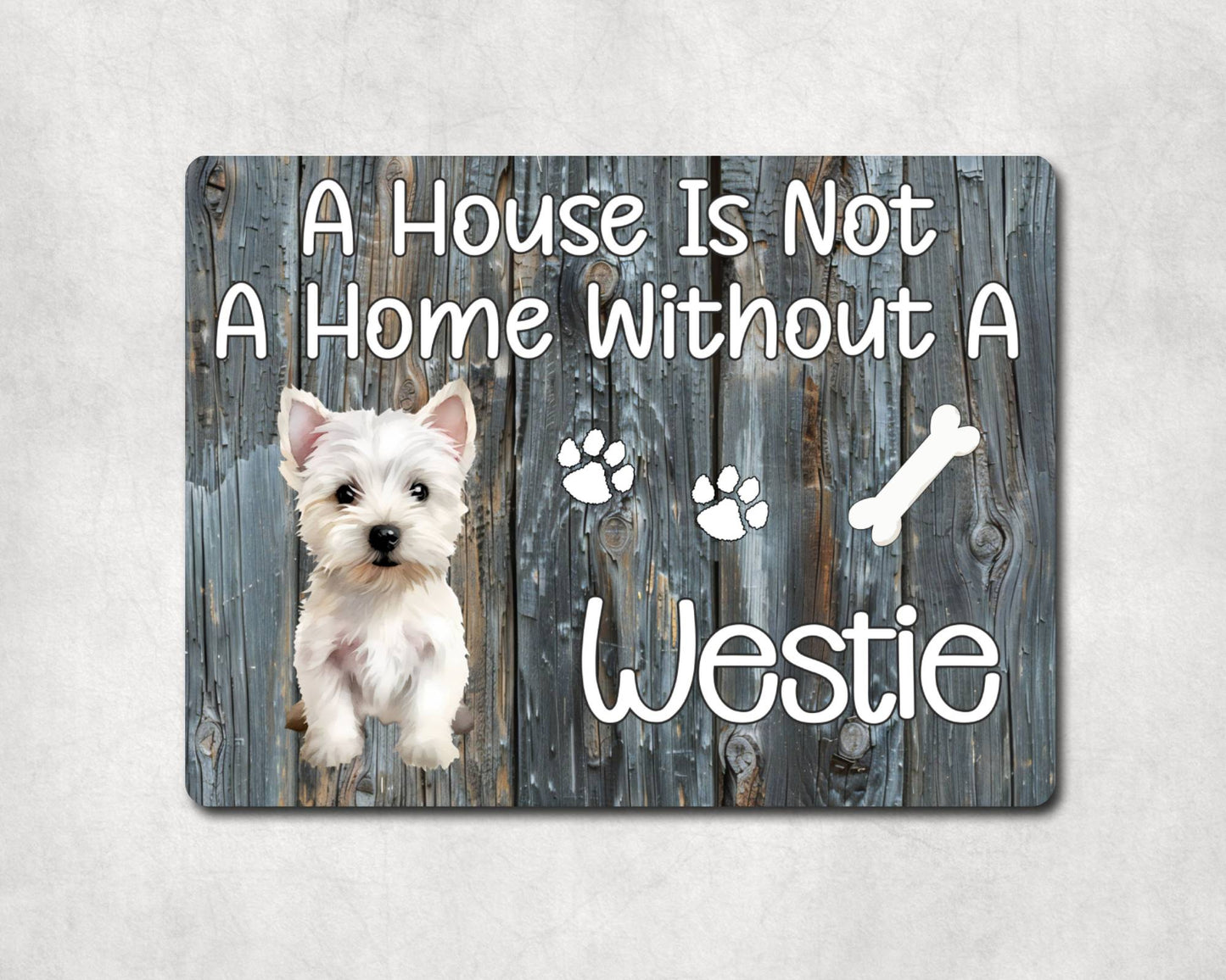 Dog Metal Sign Gift - A House Is Not A Home Without A Westie - Cute Fun Novelty Family Pet Aluminium Present