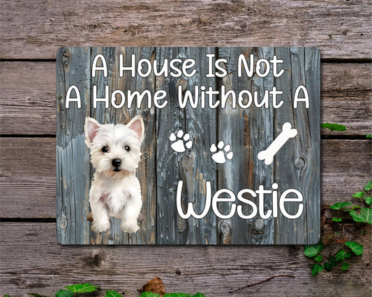 Dog Metal Sign Gift - A House Is Not A Home Without A Westie - Cute Fun Novelty Family Pet Aluminium Present