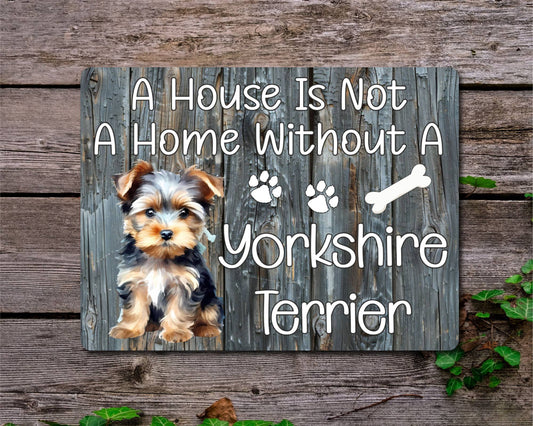 Dog Metal Sign Gift - A House Is Not A Home Without A Yorkshire Terrier - Cute Fun Novelty Family Pet Aluminium Present