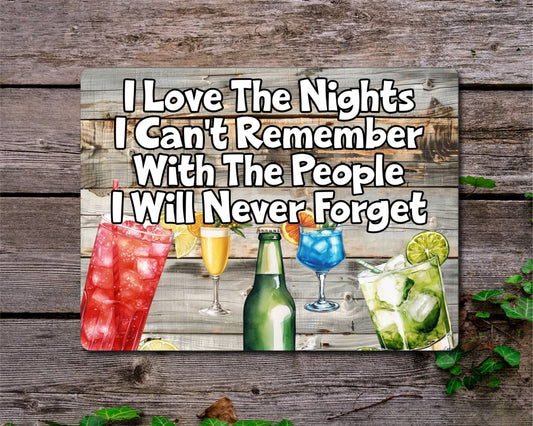 Alcohol Metal Sign Gift - I Love The Nights I Can't Remember With The People I Will never Forget - Cute Fun Novelty Family Drink Garden Aluminium Present