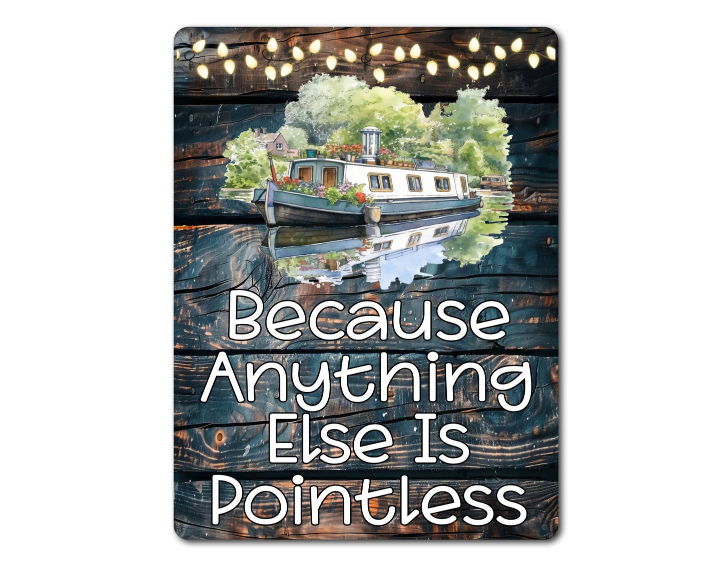 Canal Boat Metal Sign Gift - Because Anything Else Is Pointless - Cute Fun Novelty Family Holiday Aluminium Present