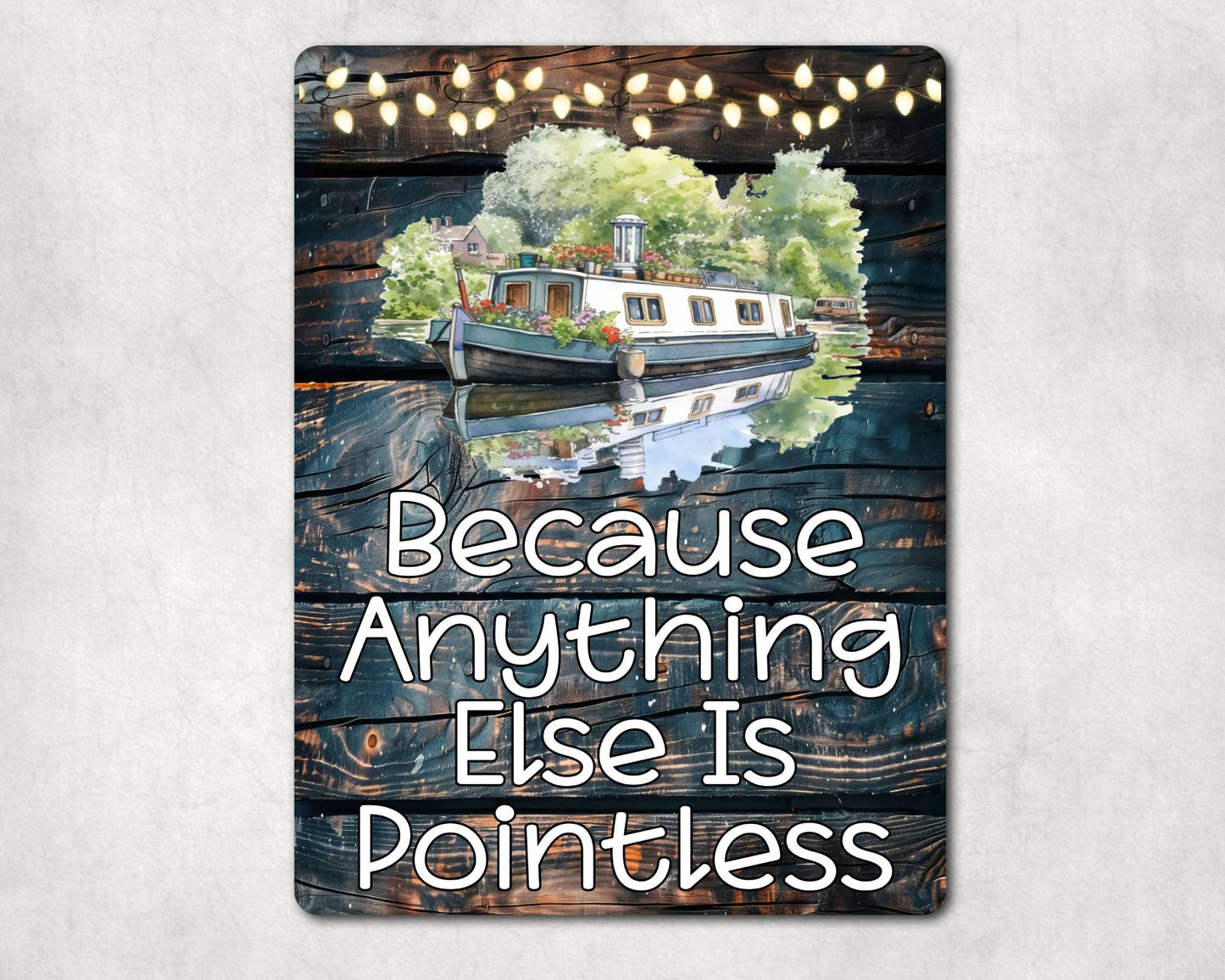 Canal Boat Metal Sign Gift - Because Anything Else Is Pointless - Cute Fun Novelty Family Holiday Aluminium Present