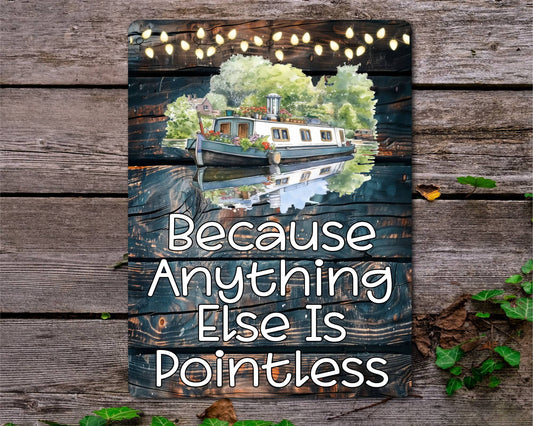 Canal Boat Metal Sign Gift - Because Anything Else Is Pointless - Cute Fun Novelty Family Holiday Aluminium Present