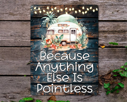 Caravan Metal Sign Gift - Because Anything Else Is Pointless - Cute Fun Novelty Family Holiday Aluminium Present