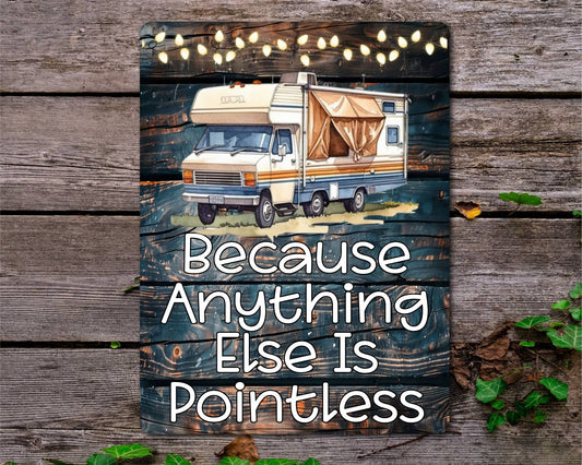 Motorhome Metal Sign Gift - Because Anything Else Is Pointless - Cute Fun Novelty Family Holiday Aluminium Present
