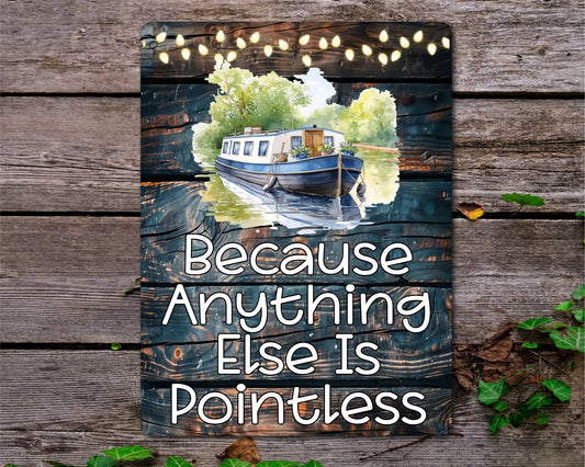 Narrowboat Metal Sign Gift - Because Anything Else Is Pointless - Cute Fun Novelty Family Holiday Aluminium Present