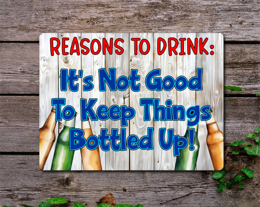 Alcohol Metal Sign Gift - Reasons To Drink It's Not Good To Keep Things Bottled Up - Cute Fun Novelty Family Gardening Aluminium Present