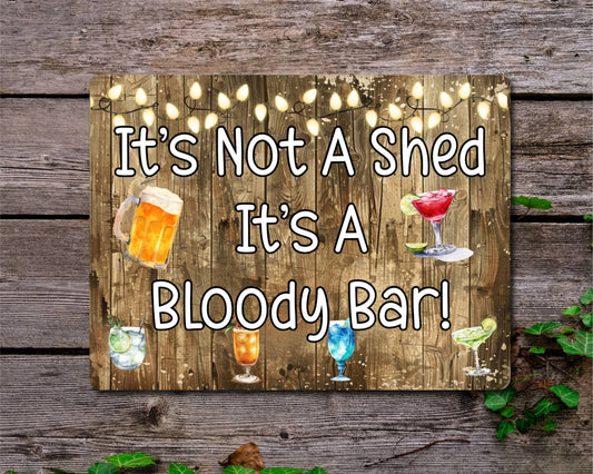 Alcohol Garden Metal Sign Gift - It's Not A Shed It's A Bloody Bar - Cute Fun Novelty Family Drink Aluminium Present