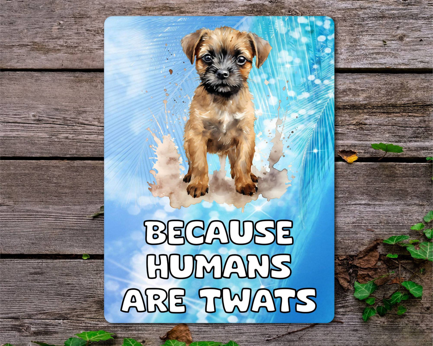 Border Terrier Metal Sign Gift - Because Humans Are Twats - Cute Fun Novelty Animal Aluminium Present