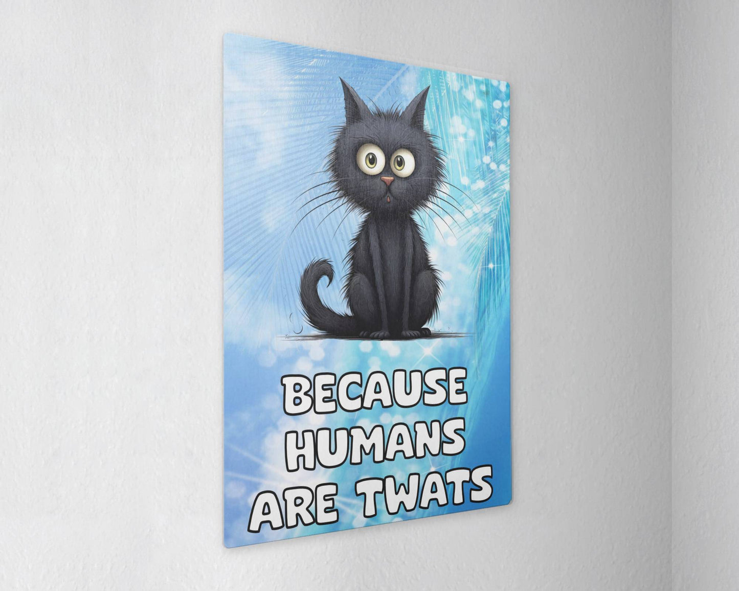 Black Cat Metal Sign Gift - Because Humans Are Twats - Cute Fun Novelty Animal Aluminium Present