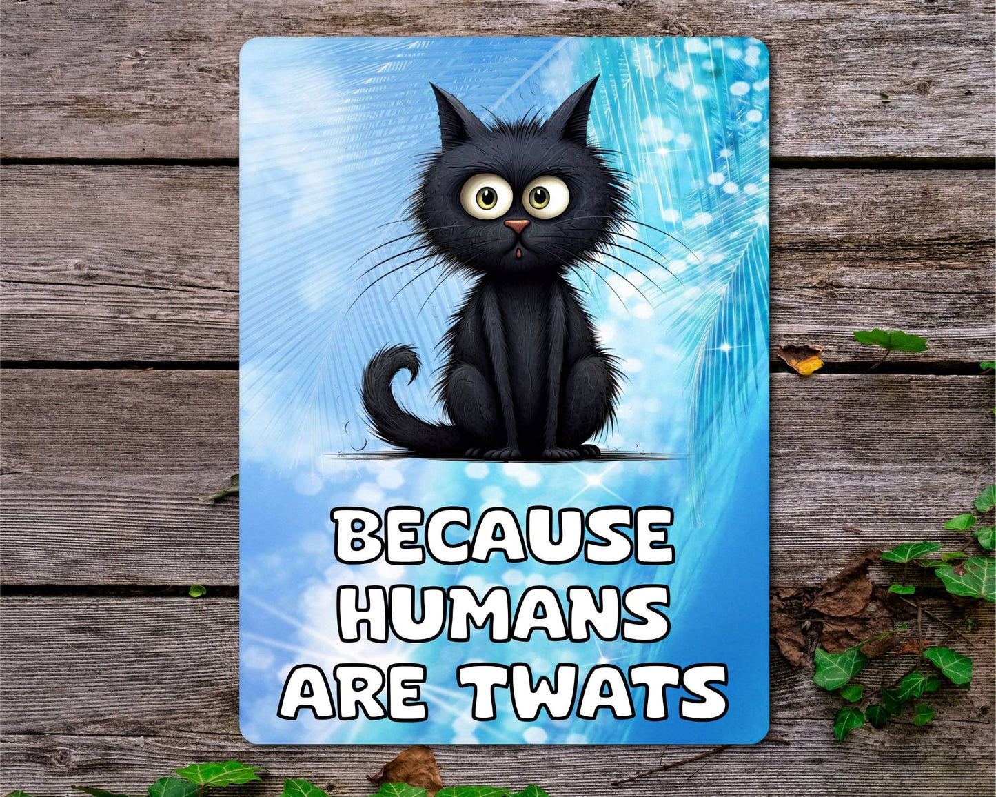 Black Cat Metal Sign Gift - Because Humans Are Twats - Cute Fun Novelty Animal Aluminium Present