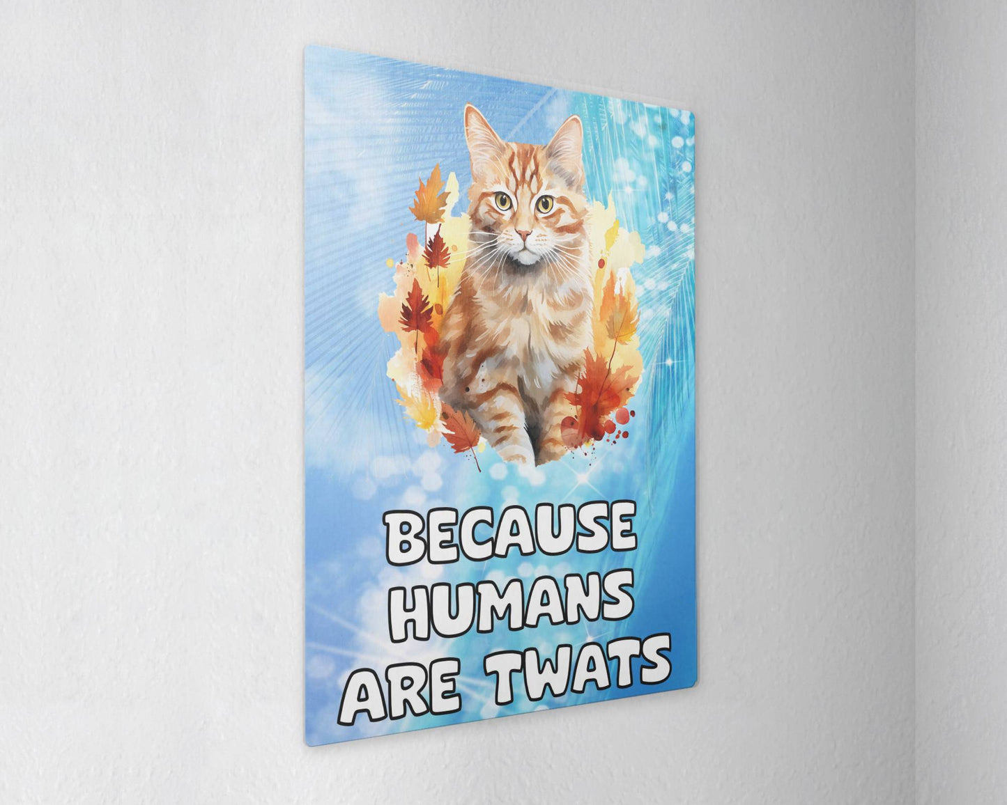 Ginger Cat Metal Sign Gift - Because Humans Are Twats - Cute Fun Novelty Animal Aluminium Present