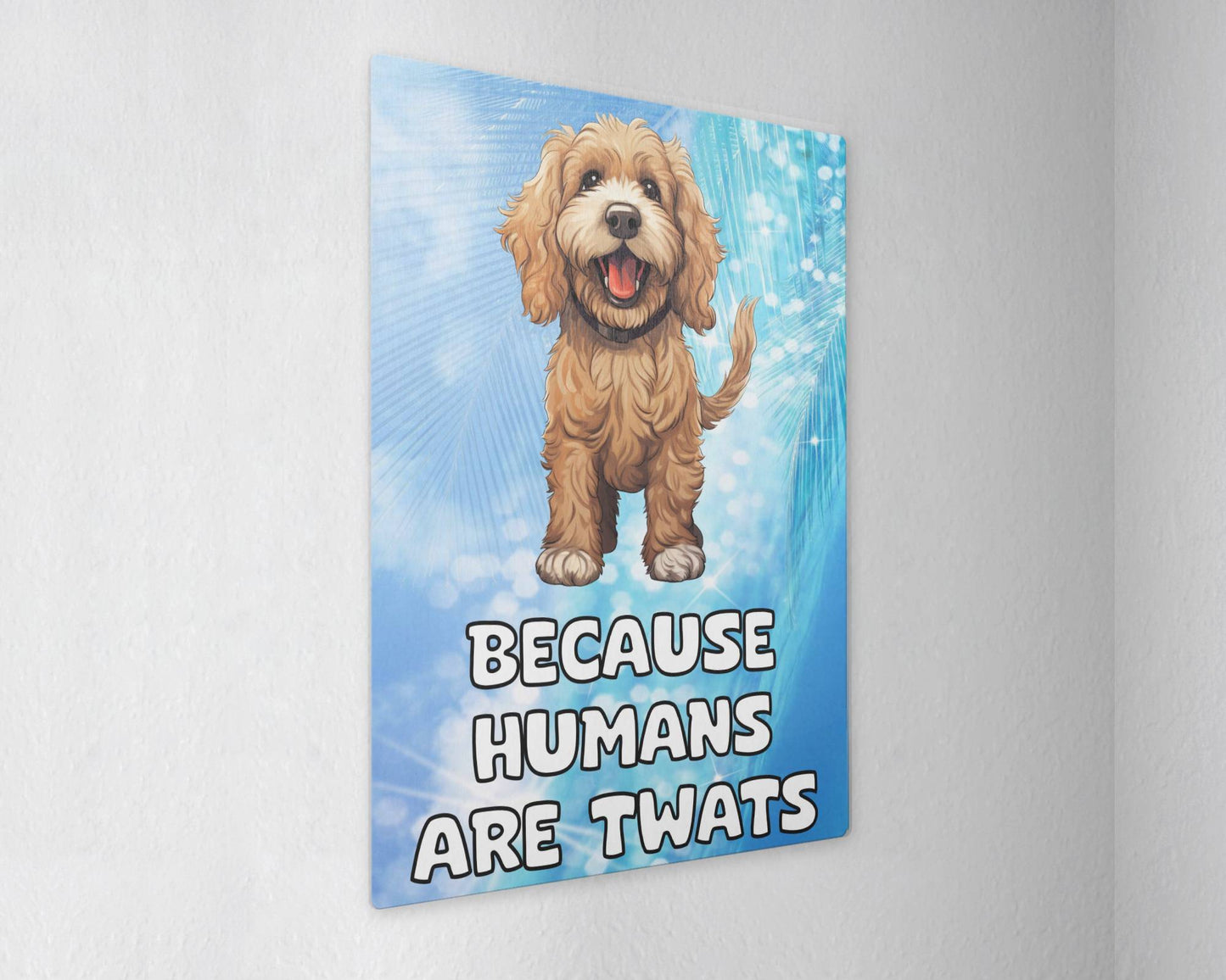 Cockapoo Metal Sign Gift - Because Humans Are Twats - Cute Fun Novelty Animal  Aluminium Present