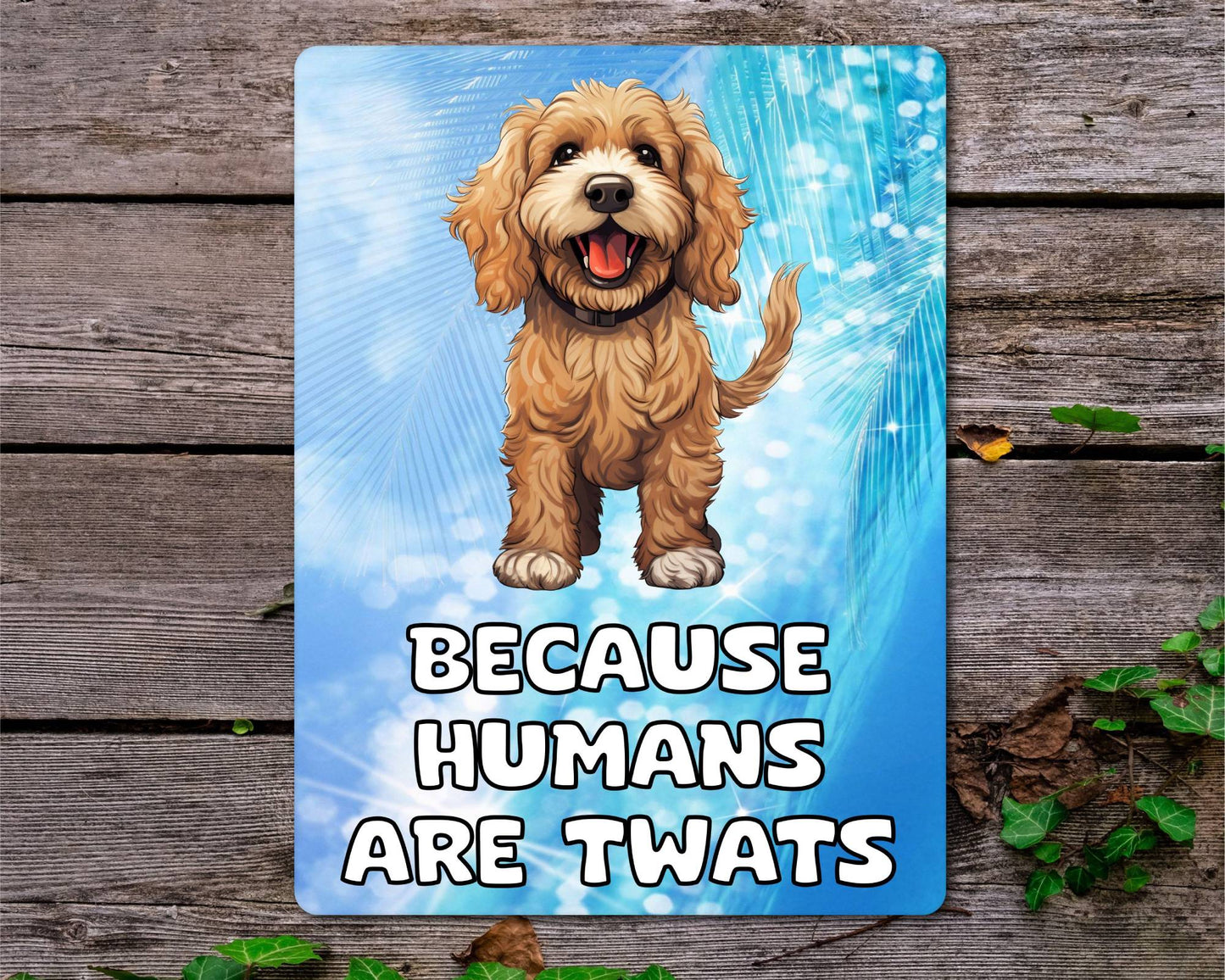 Cockapoo Metal Sign Gift - Because Humans Are Twats - Cute Fun Novelty Animal  Aluminium Present