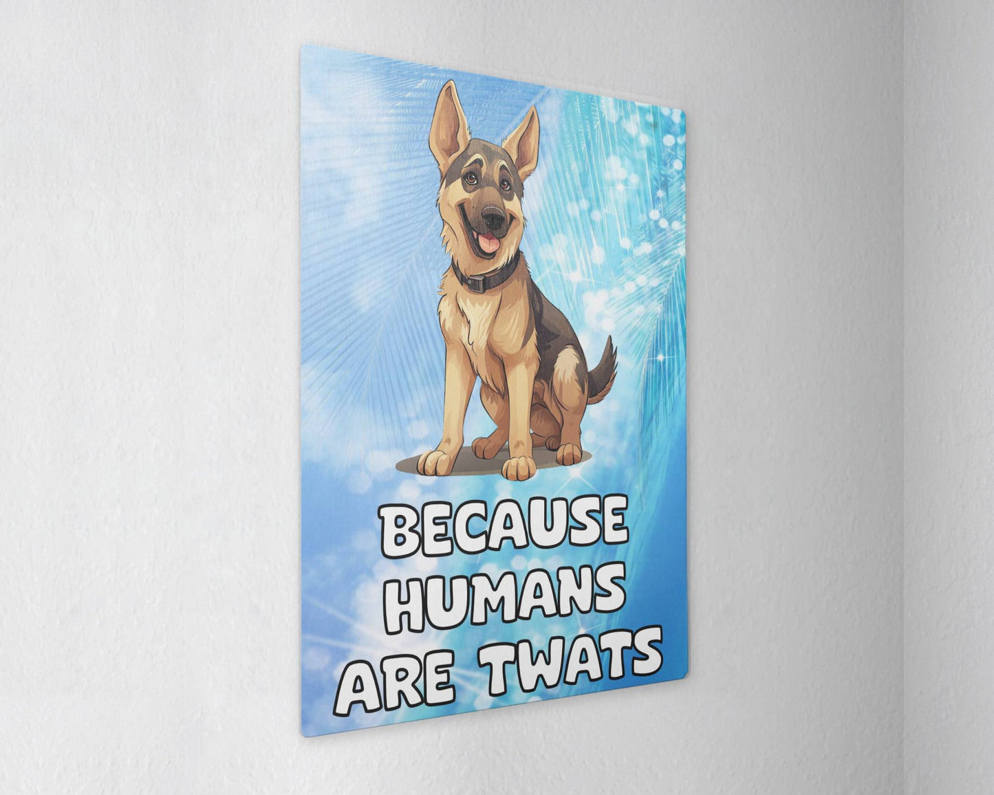 Alsatian Metal Sign Gift - Because Humans Are Twats - Cute Fun Novelty Animal Aluminium Present