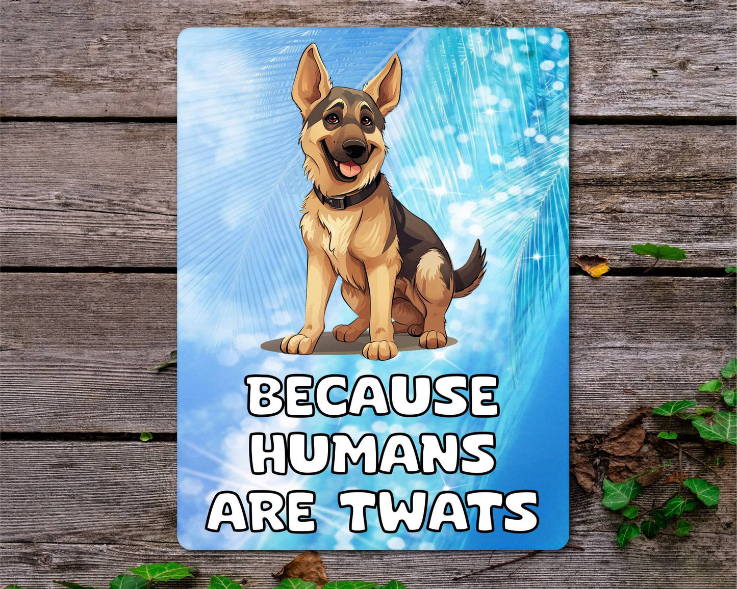 Alsatian Metal Sign Gift - Because Humans Are Twats - Cute Fun Novelty Animal Aluminium Present