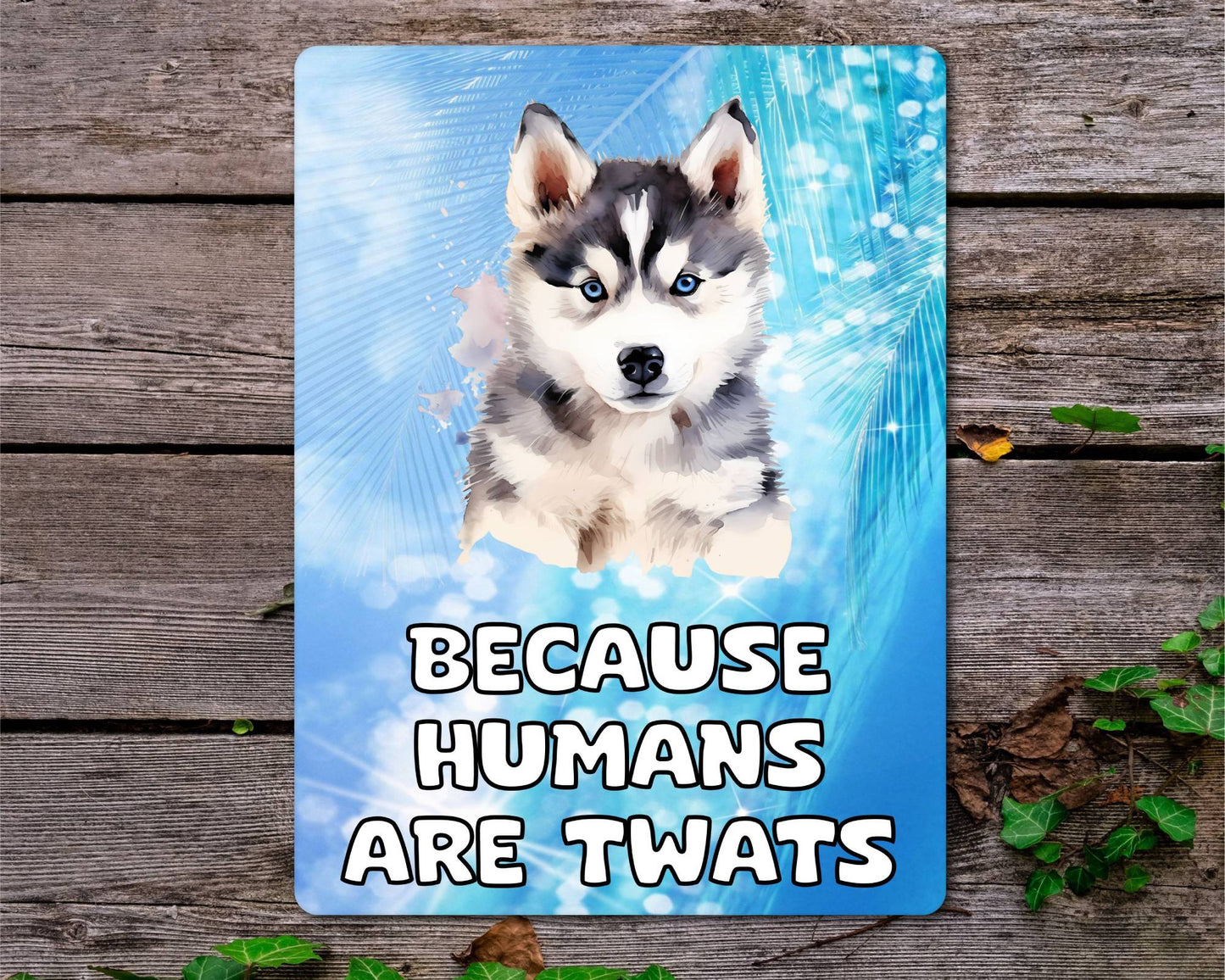 Husky Metal Sign Gift - Because Humans Are Twats - Cute Fun Novelty Animal Aluminium Present
