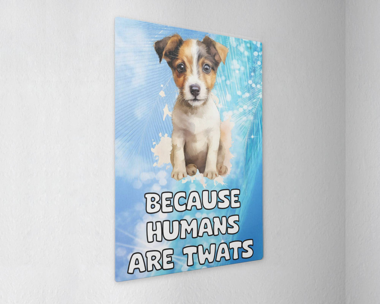 Jack Russell Metal Sign Gift - Because Humans Are Twats - Cute Fun Novelty Animal Aluminium Present