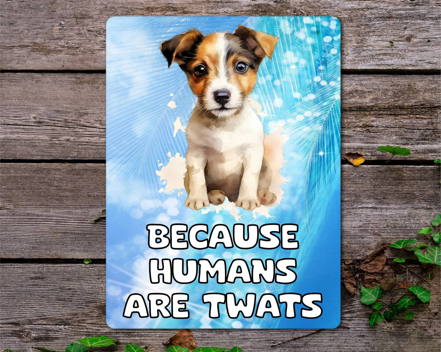 Jack Russell Metal Sign Gift - Because Humans Are Twats - Cute Fun Novelty Animal Aluminium Present