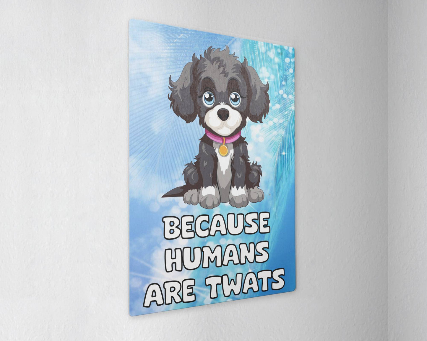 Jackapoo Metal Sign Gift - Because Humans Are Twats - Cute Fun Novelty Animal Aluminium Present