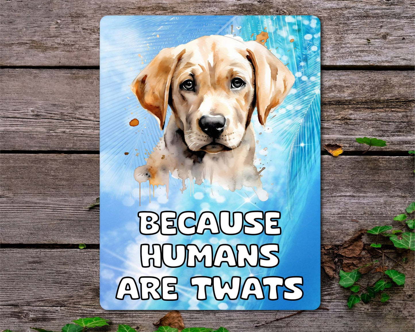Labrador Metal Sign Gift - Because Humans Are Twats - Cute Fun Novelty Animal Aluminium Present