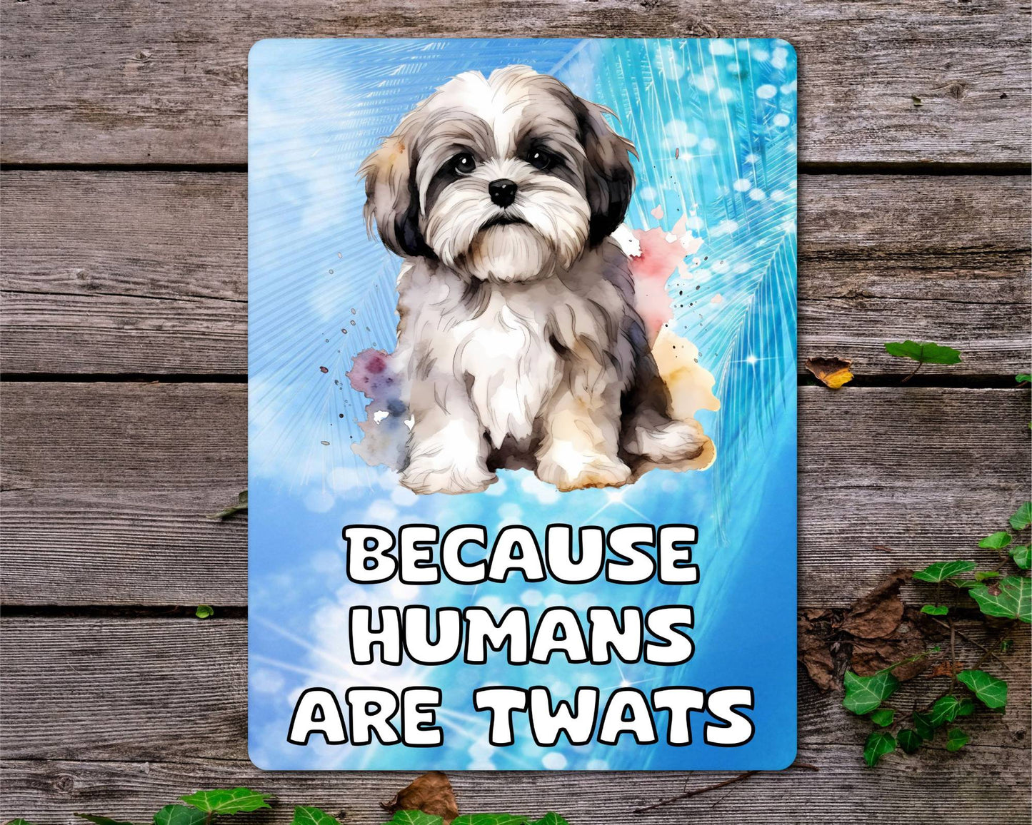 Lhasa Apso Metal Sign Gift - Because Humans Are Twats - Cute Fun Novelty Animal Aluminium Present
