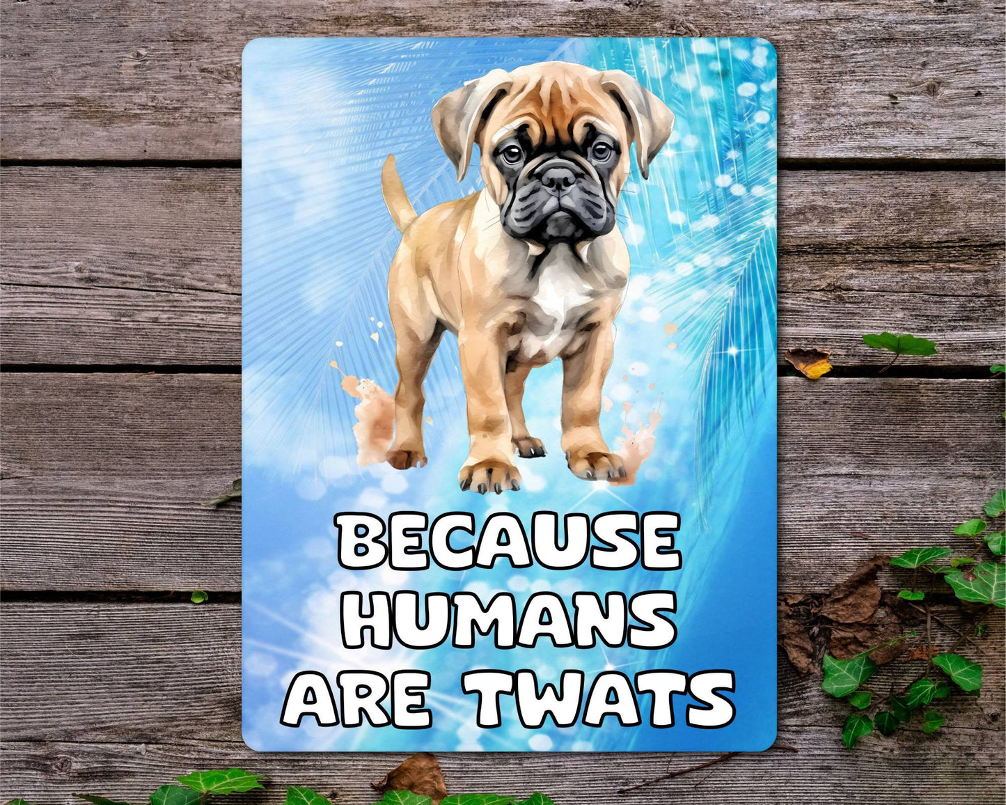 Mastiff Metal Sign Gift - Because Humans Are Twats - Cute Fun Novelty Animal Aluminium Present