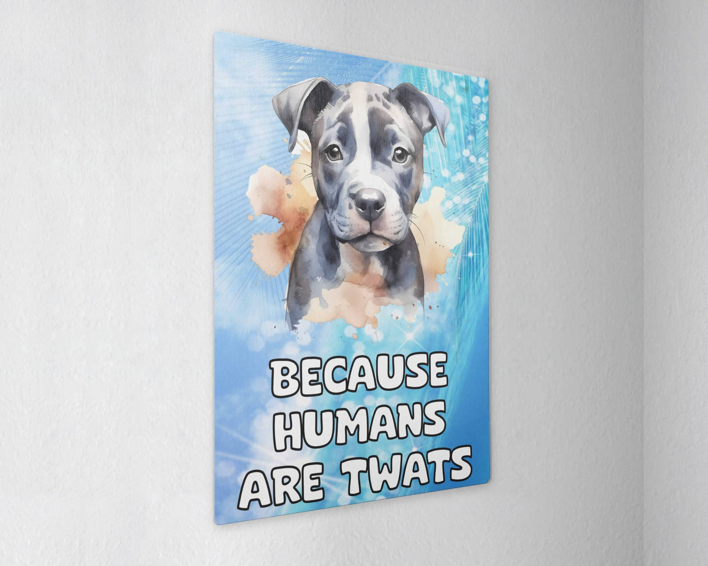Staffie Metal Sign Gift - Because Humans Are Twats - Cute Fun Novelty Animal Aluminium Present