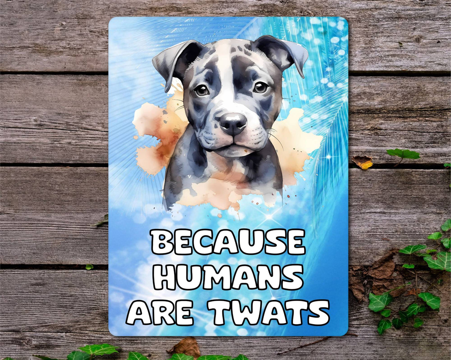 Staffie Metal Sign Gift - Because Humans Are Twats - Cute Fun Novelty Animal Aluminium Present