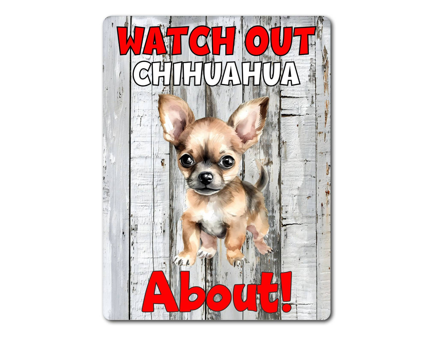 Dog Metal Sign Gift - Watch Out Chihuahua About - Cute Fun Novelty Family Pet Aluminium Present